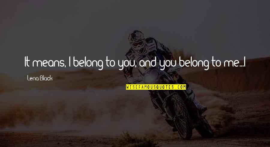 Henry O Tanner Quotes By Lena Black: It means, I belong to you, and you Henry O Tanner Quotes By Lena Black: It means, I belong to you, and you