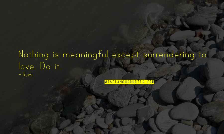 Henry Olonga Quotes By Rumi: Nothing is meaningful except surrendering to love. Do