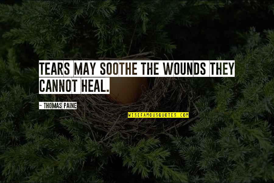 Henry Olonga Quotes By Thomas Paine: Tears may soothe the wounds they cannot heal. Henry Olonga Quotes By Thomas Paine: Tears may soothe the wounds they cannot heal.