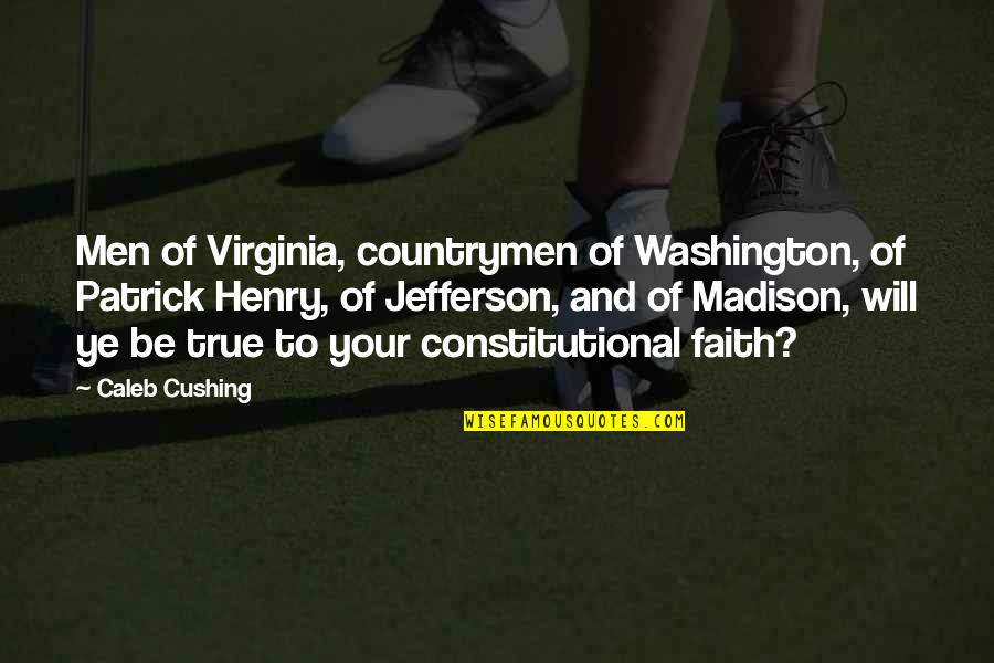 Henry Patrick Quotes By Caleb Cushing: Men of Virginia, countrymen of Washington, of Patrick