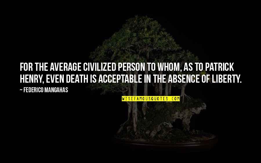 Henry Patrick Quotes By Federico Mangahas: For the average civilized person to whom, as