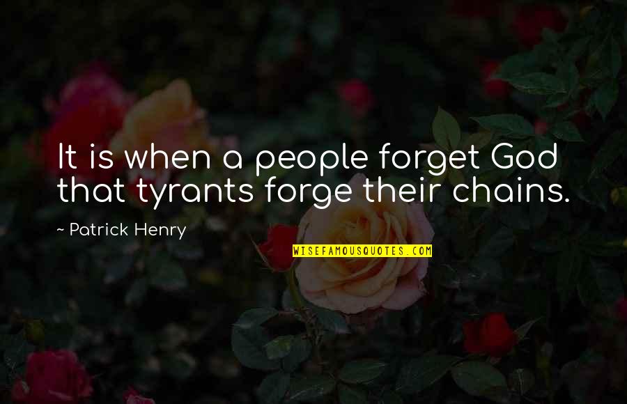 Henry Patrick Quotes By Patrick Henry: It is when a people forget God that