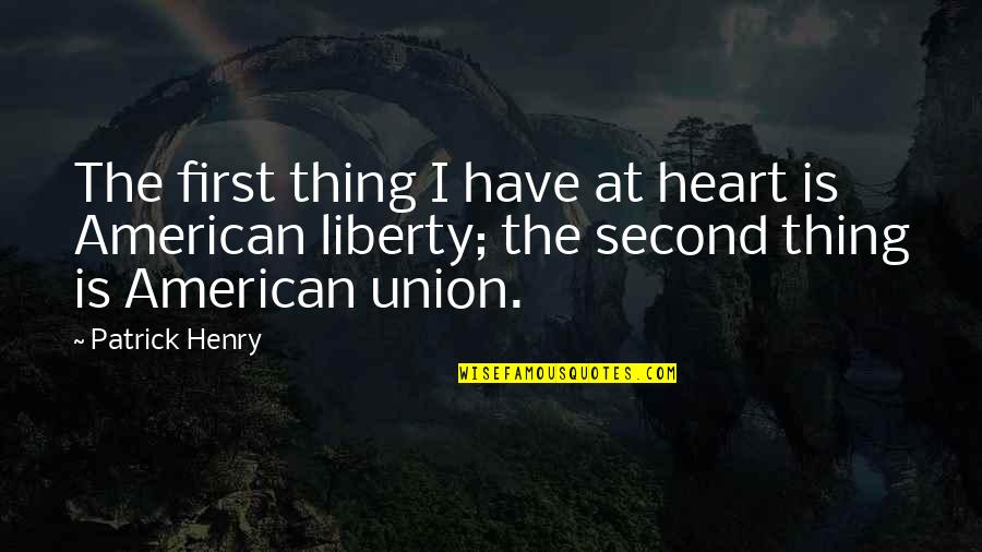 Henry Patrick Quotes By Patrick Henry: The first thing I have at heart is