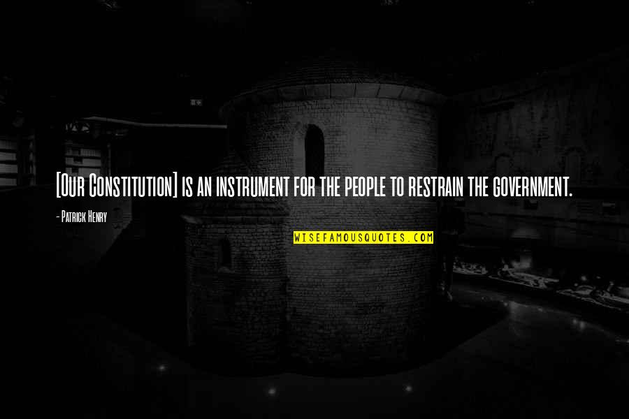 Henry Patrick Quotes By Patrick Henry: [Our Constitution] is an instrument for the people