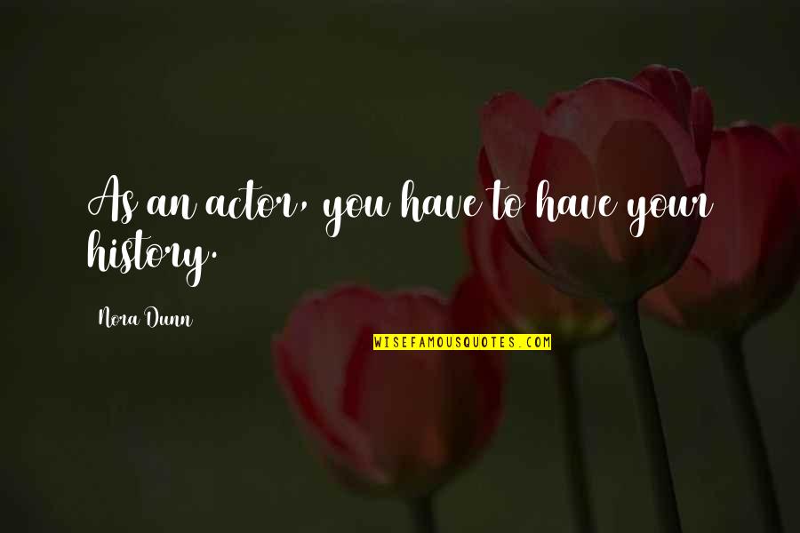 Henry Peter Brougham Quotes By Nora Dunn: As an actor, you have to have your