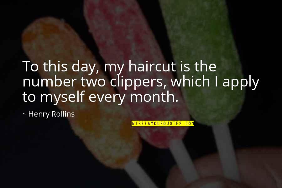 Henry Rollins Quotes By Henry Rollins: To this day, my haircut is the number