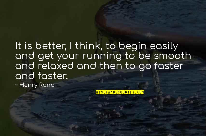 Henry Rono Quotes By Henry Rono: It is better, I think, to begin easily