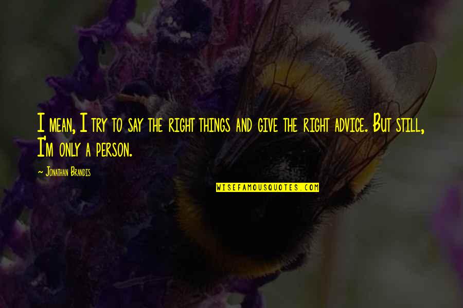 Henry Ros Winter Spring Quotes By Jonathan Brandis: I mean, I try to say the right Henry Ros Winter Spring Quotes By Jonathan Brandis: I mean, I try to say the right