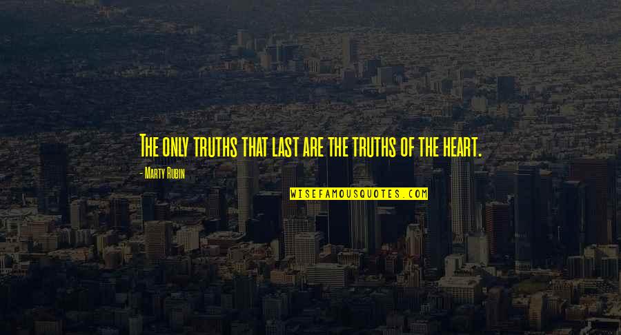 Henry Ruggs Quotes By Marty Rubin: The only truths that last are the truths Henry Ruggs Quotes By Marty Rubin: The only truths that last are the truths