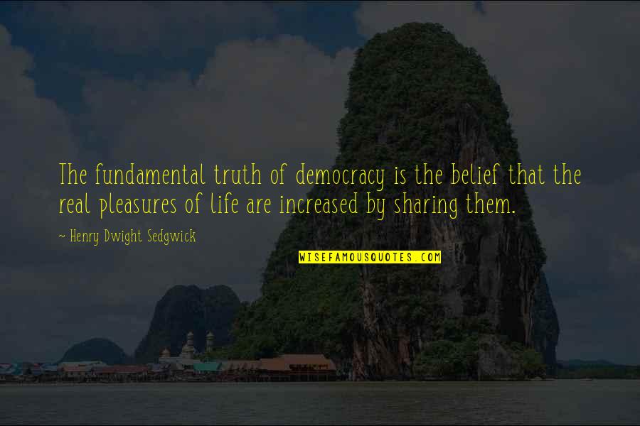 Henry Sedgwick Quotes By Henry Dwight Sedgwick: The fundamental truth of democracy is the belief