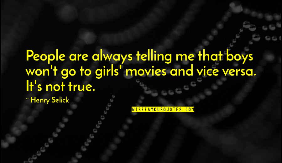 Henry Selick Quotes By Henry Selick: People are always telling me that boys won't Henry Selick Quotes By Henry Selick: People are always telling me that boys won't