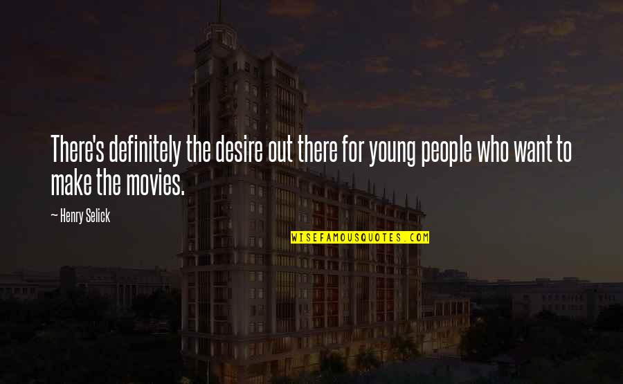 Henry Selick Quotes By Henry Selick: There's definitely the desire out there for young Henry Selick Quotes By Henry Selick: There's definitely the desire out there for young