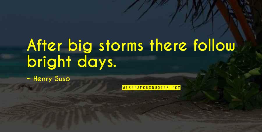 Henry Suso Quotes By Henry Suso: After big storms there follow bright days.