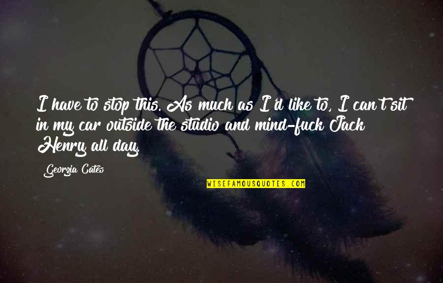 Henry The 8 Quotes By Georgia Cates: I have to stop this. As much as Henry The 8 Quotes By Georgia Cates: I have to stop this. As much as