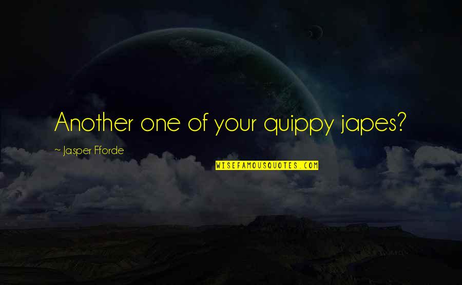 Henry The Eighth Shakespeare Quotes By Jasper Fforde: Another one of your quippy japes? Henry The Eighth Shakespeare Quotes By Jasper Fforde: Another one of your quippy japes?