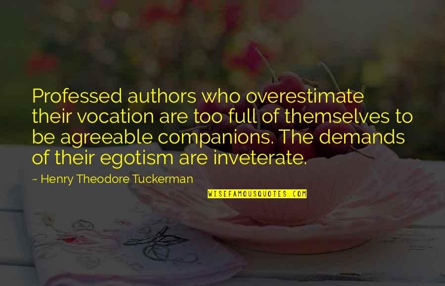 Henry Theodore Tuckerman Quotes By Henry Theodore Tuckerman: Professed authors who overestimate their vocation are too Henry Theodore Tuckerman Quotes By Henry Theodore Tuckerman: Professed authors who overestimate their vocation are too