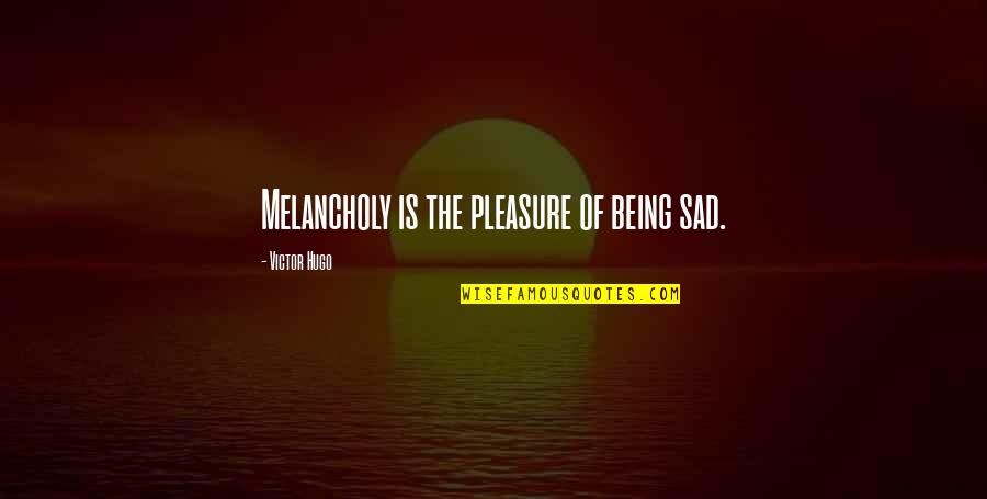 Henry Thornton Quotes By Victor Hugo: Melancholy is the pleasure of being sad. Henry Thornton Quotes By Victor Hugo: Melancholy is the pleasure of being sad.