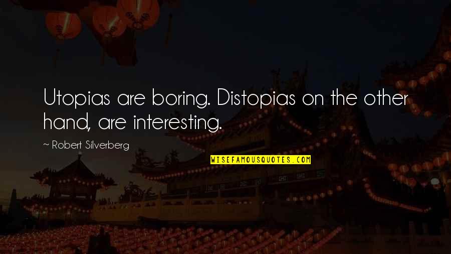 Henry V Chorus Quotes By Robert Silverberg: Utopias are boring. Distopias on the other hand, Henry V Chorus Quotes By Robert Silverberg: Utopias are boring. Distopias on the other hand,