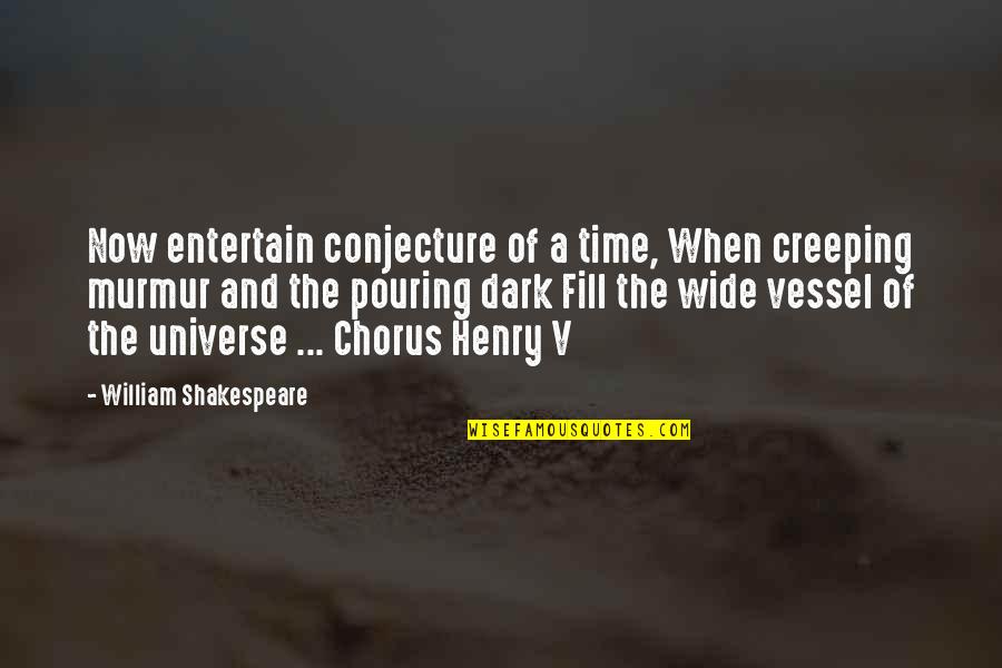 Henry V Chorus Quotes By William Shakespeare: Now entertain conjecture of a time, When creeping