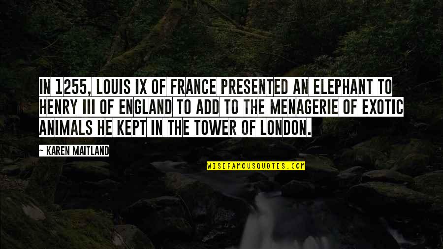 Henry V England Quotes By Karen Maitland: In 1255, Louis IX of France presented an Henry V England Quotes By Karen Maitland: In 1255, Louis IX of France presented an