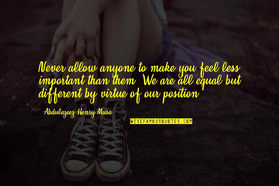 Henry V Important Quotes By Abdulazeez Henry Musa: Never allow anyone to make you feel less Henry V Important Quotes By Abdulazeez Henry Musa: Never allow anyone to make you feel less
