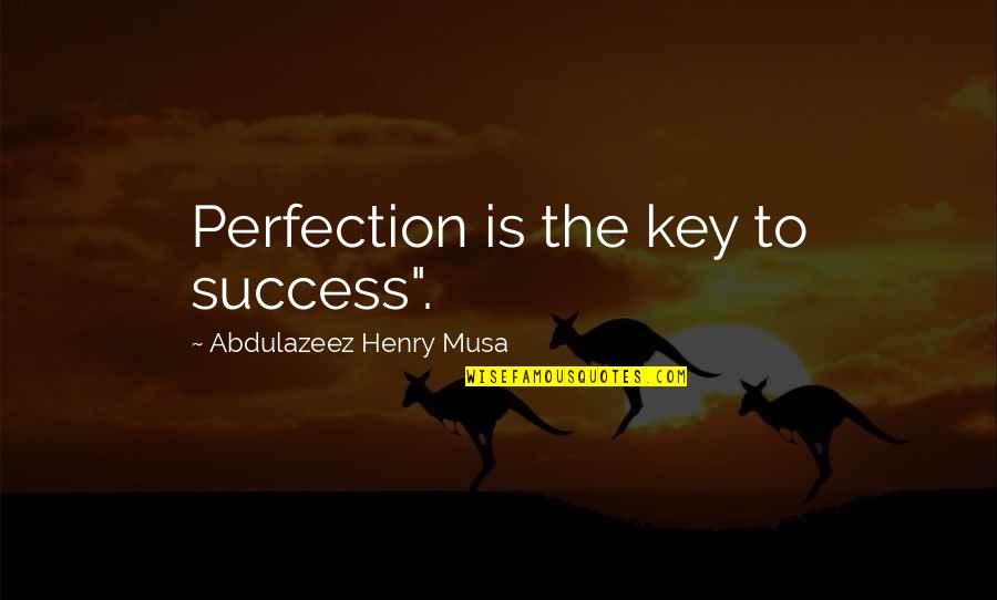 Henry V Key Quotes By Abdulazeez Henry Musa: Perfection is the key to success". Henry V Key Quotes By Abdulazeez Henry Musa: Perfection is the key to success".