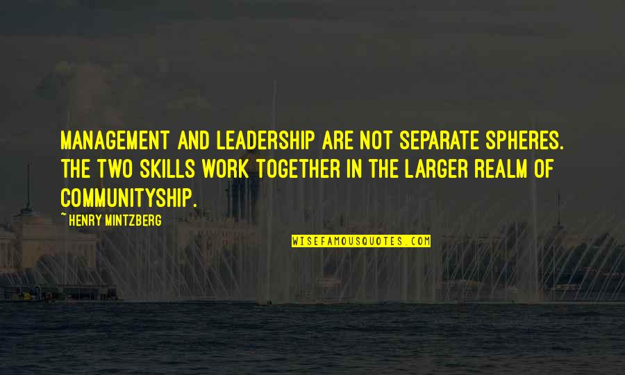 Henry V Leadership Quotes By Henry Mintzberg: Management and leadership are not separate spheres. The