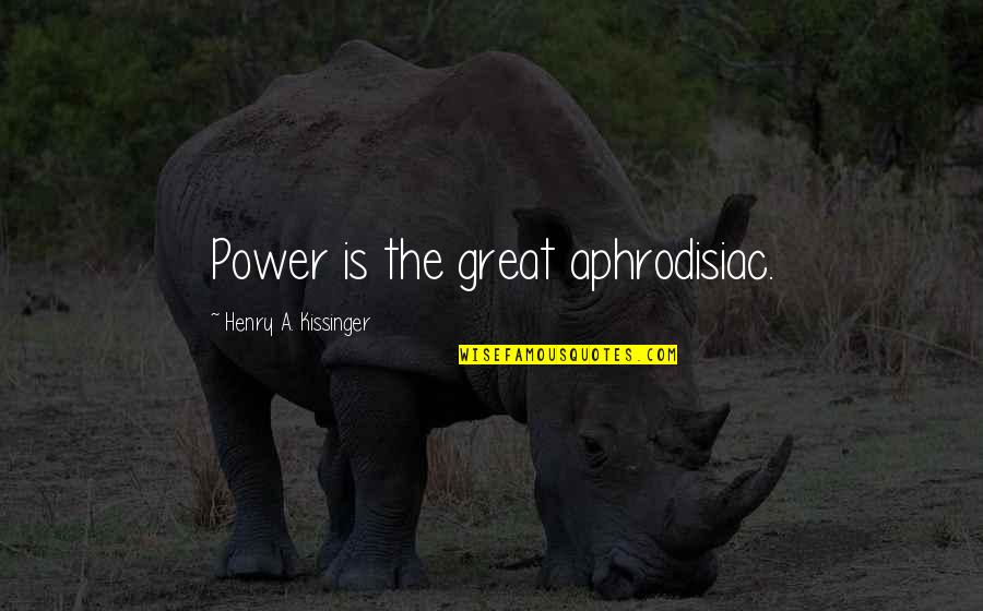 Henry V Power Quotes By Henry A. Kissinger: Power is the great aphrodisiac. Henry V Power Quotes By Henry A. Kissinger: Power is the great aphrodisiac.