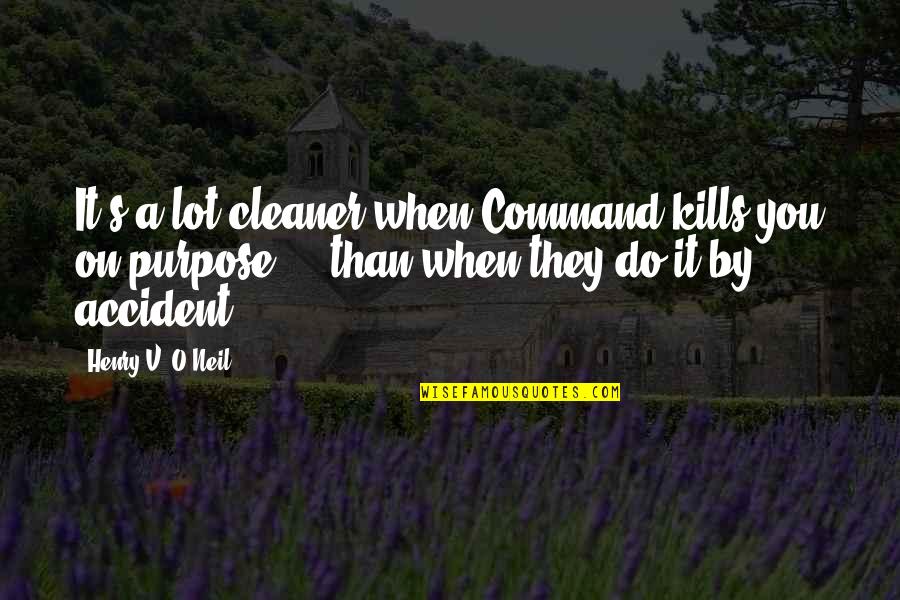 Henry V Quotes By Henry V. O'Neil: It's a lot cleaner when Command kills you