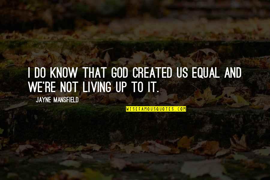 Henry V11 Quotes By Jayne Mansfield: I do know that God created us equal Henry V11 Quotes By Jayne Mansfield: I do know that God created us equal