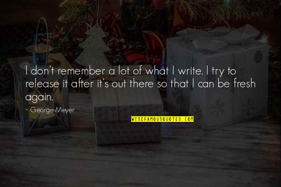 Henry Vaughan Quotes By George Meyer: I don't remember a lot of what I Henry Vaughan Quotes By George Meyer: I don't remember a lot of what I