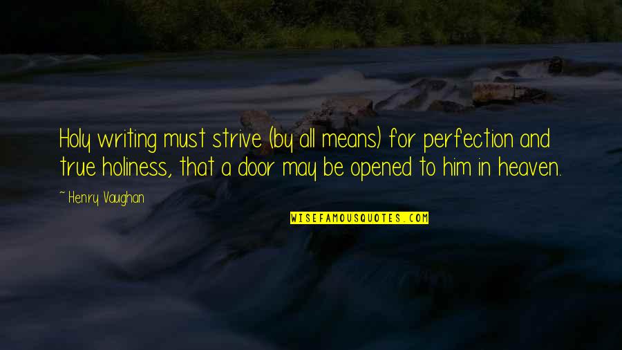 Henry Vaughan Quotes By Henry Vaughan: Holy writing must strive (by all means) for Henry Vaughan Quotes By Henry Vaughan: Holy writing must strive (by all means) for
