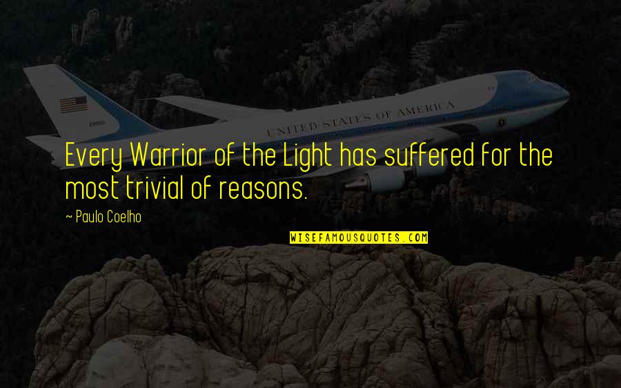 Henry Viii Brainy Quotes By Paulo Coelho: Every Warrior of the Light has suffered for