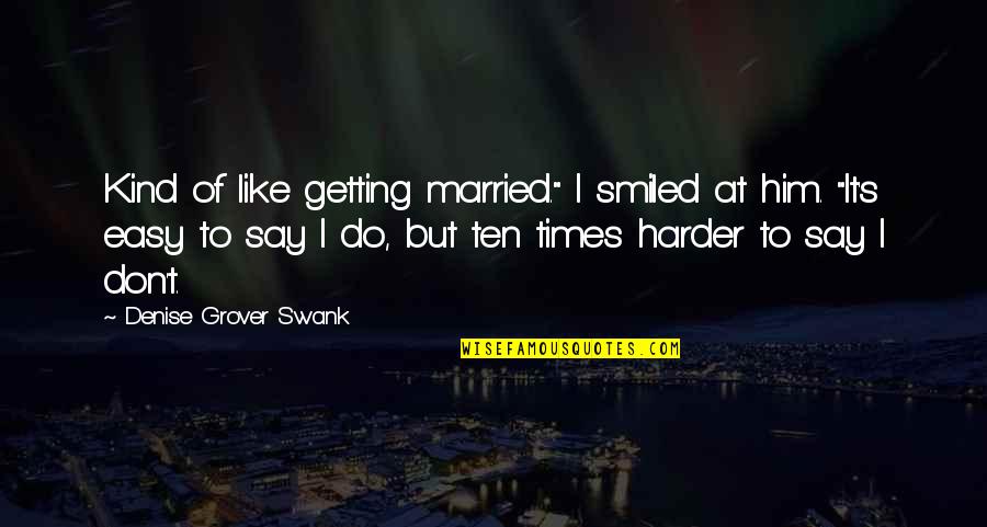Henry Villard Quotes By Denise Grover Swank: Kind of like getting married." I smiled at Henry Villard Quotes By Denise Grover Swank: Kind of like getting married." I smiled at