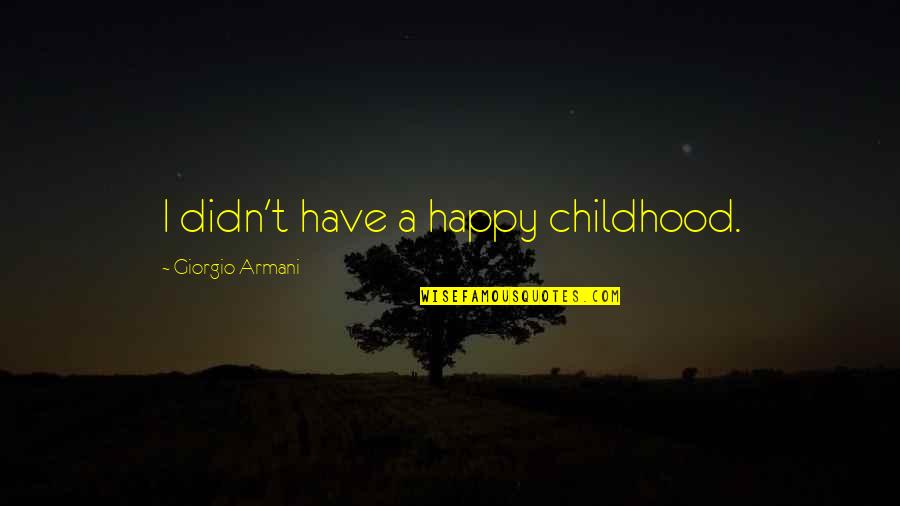 Henry Vll Quotes By Giorgio Armani: I didn't have a happy childhood.