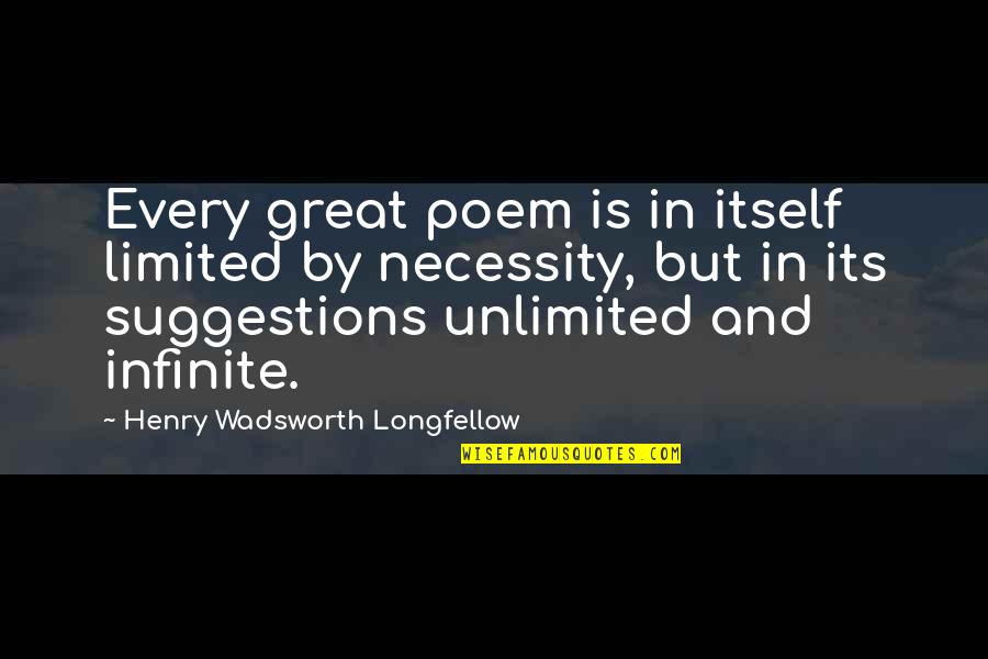 Henry Wadsworth Longfellow Poem Quotes By Henry Wadsworth Longfellow: Every great poem is in itself limited by