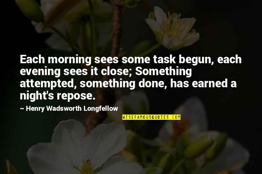 Henry Wadsworth Longfellow Quotes By Henry Wadsworth Longfellow: Each morning sees some task begun, each evening