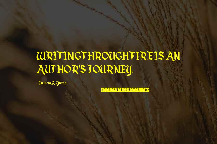Henry Wadsworth Longfellow Spring Quotes By Victoria A. Young: WRITING THROUGH FIRE IS AN AUTHOR'S JOURNEY. Henry Wadsworth Longfellow Spring Quotes By Victoria A. Young: WRITING THROUGH FIRE IS AN AUTHOR'S JOURNEY.