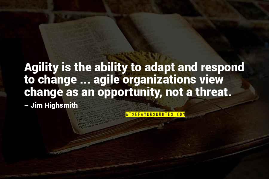Henry Wadsworth Longfellow Summer Quotes By Jim Highsmith: Agility is the ability to adapt and respond Henry Wadsworth Longfellow Summer Quotes By Jim Highsmith: Agility is the ability to adapt and respond