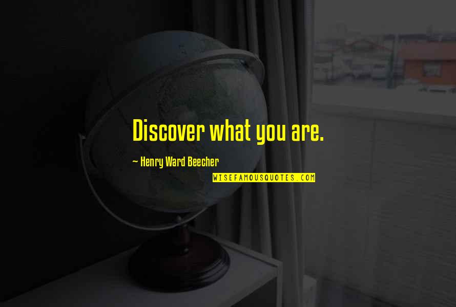 Henry Ward Beecher Quotes By Henry Ward Beecher: Discover what you are.