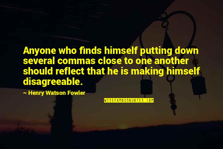 Henry Watson Fowler Quotes By Henry Watson Fowler: Anyone who finds himself putting down several commas