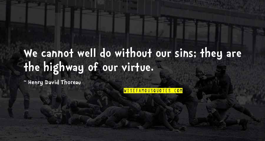 Henry Wells Quotes By Henry David Thoreau: We cannot well do without our sins; they