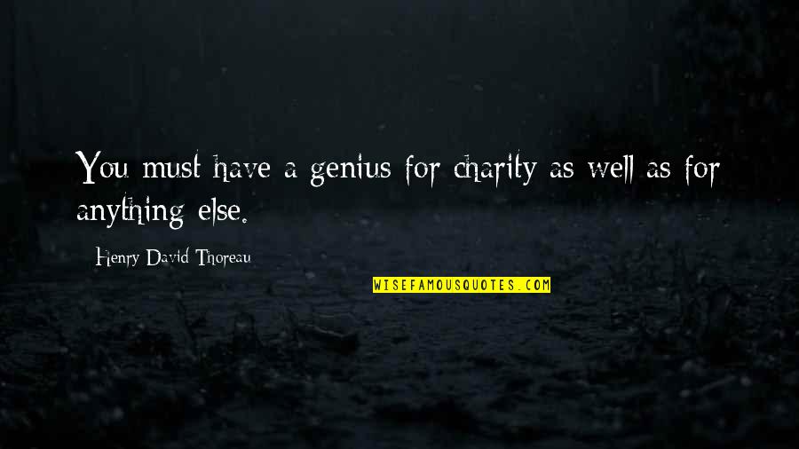 Henry Wells Quotes By Henry David Thoreau: You must have a genius for charity as