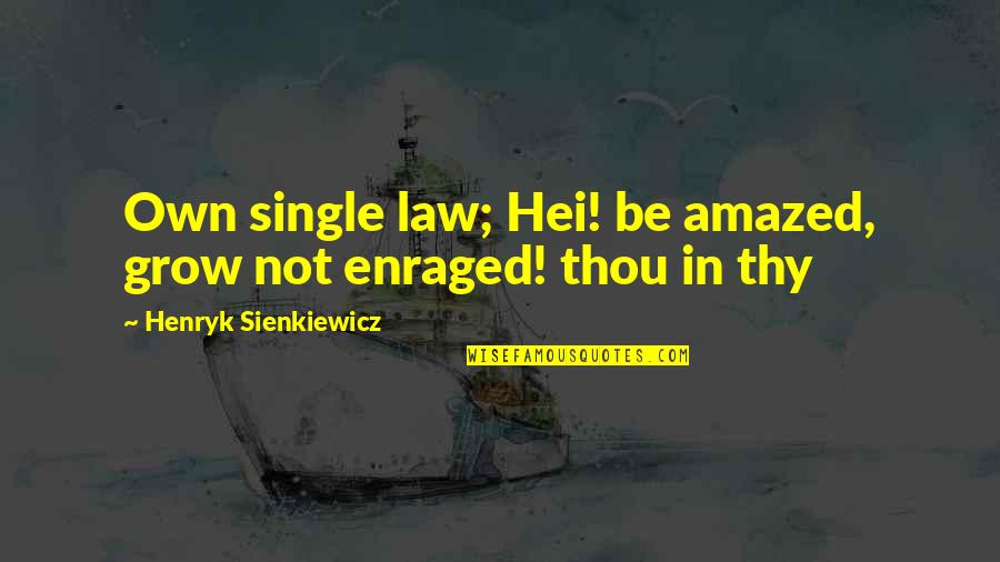 Henryk Sienkiewicz Quotes By Henryk Sienkiewicz: Own single law; Hei! be amazed, grow not