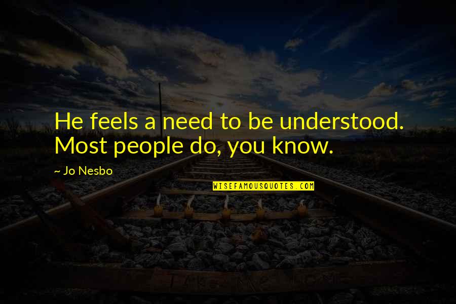 Henryk Slawik Quotes By Jo Nesbo: He feels a need to be understood. Most