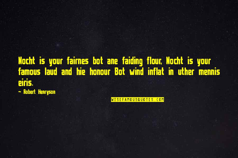 Henryson Quotes By Robert Henryson: Nocht is your fairnes bot ane faiding flour,