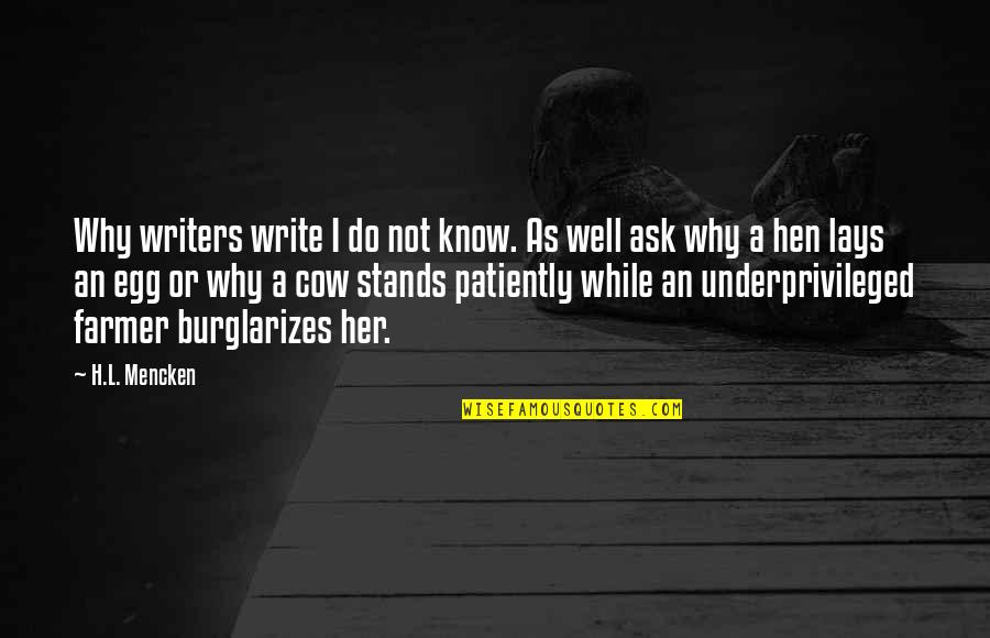 Hens Do Quotes By H.L. Mencken: Why writers write I do not know. As