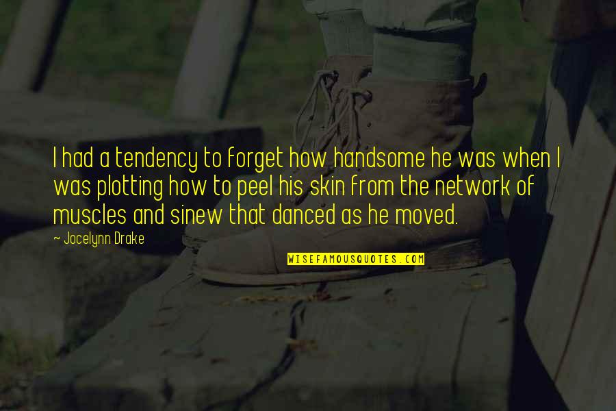 Henschel 129 Quotes By Jocelynn Drake: I had a tendency to forget how handsome