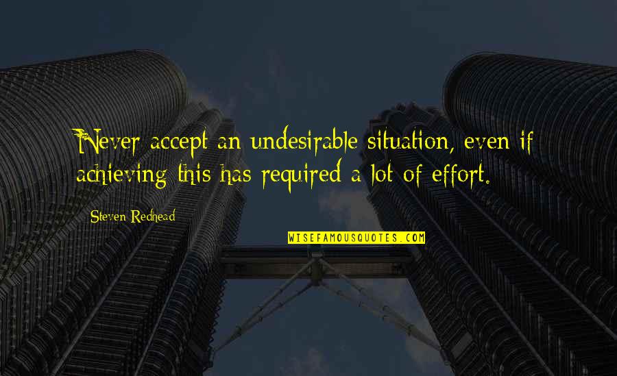Henschke Henrys Seven Quotes By Steven Redhead: Never accept an undesirable situation, even if achieving Henschke Henrys Seven Quotes By Steven Redhead: Never accept an undesirable situation, even if achieving