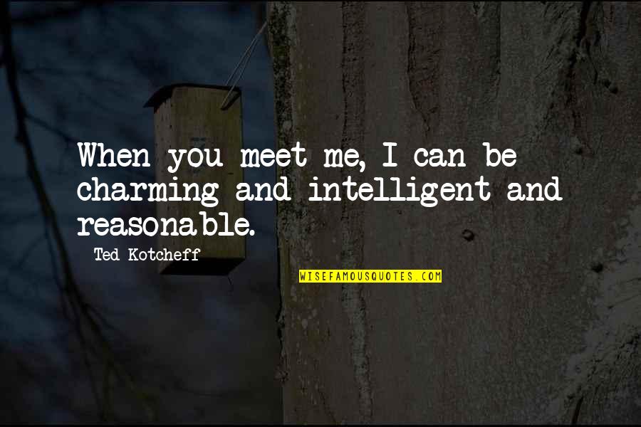 Henschke Henrys Seven Quotes By Ted Kotcheff: When you meet me, I can be charming